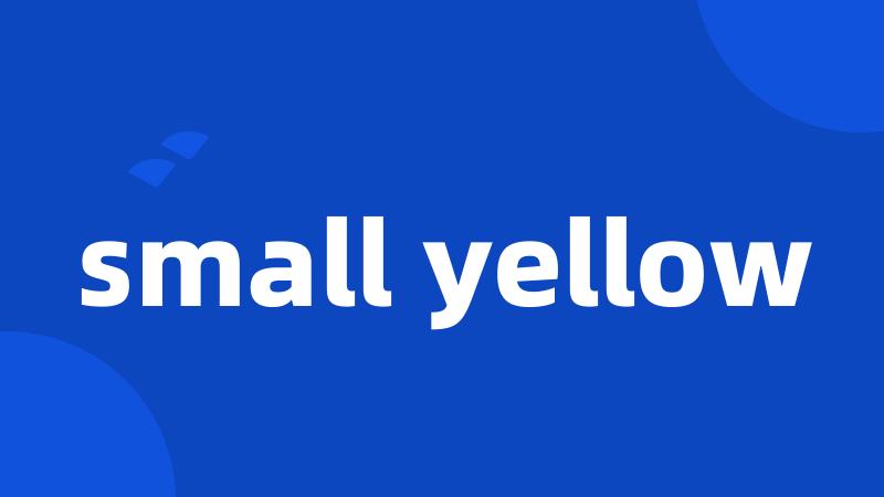 small yellow