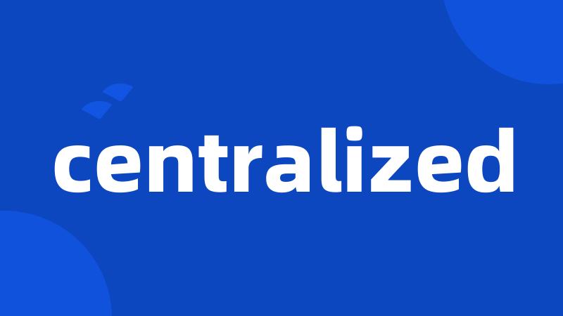 centralized