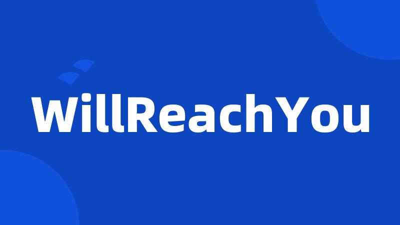 WillReachYou