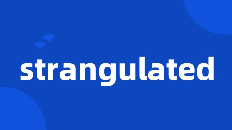 strangulated