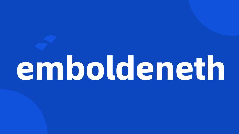 emboldeneth