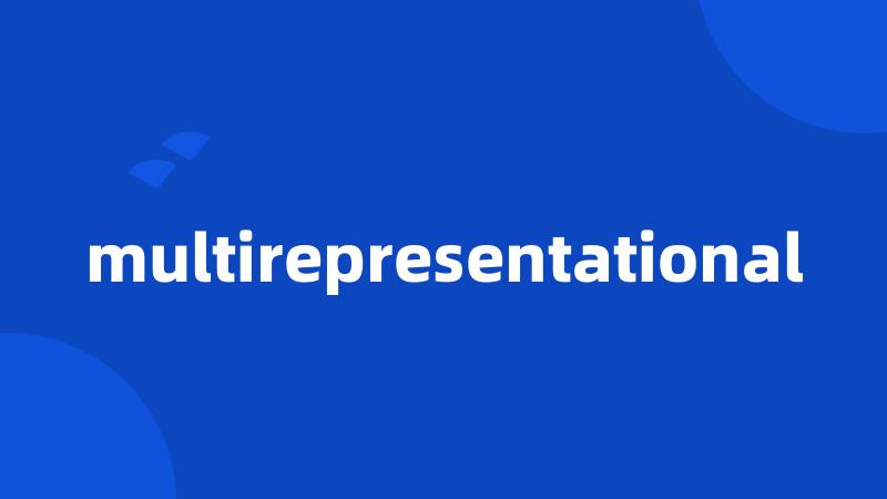 multirepresentational