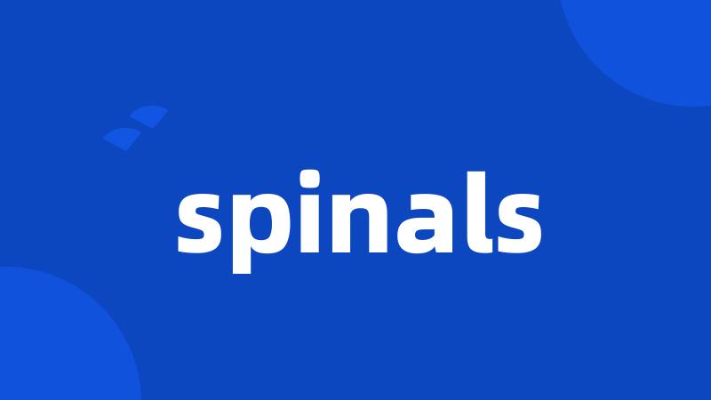 spinals