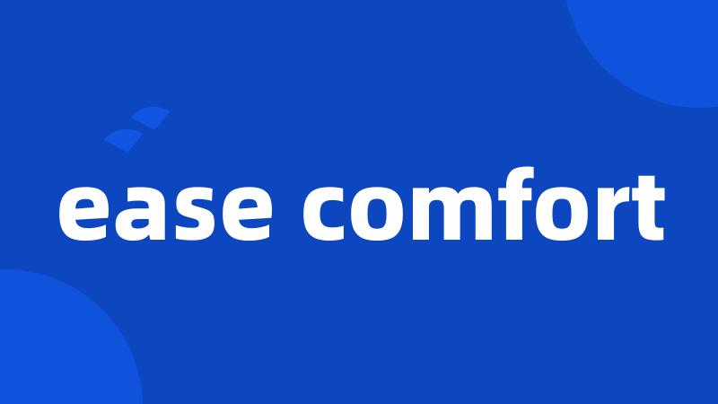 ease comfort