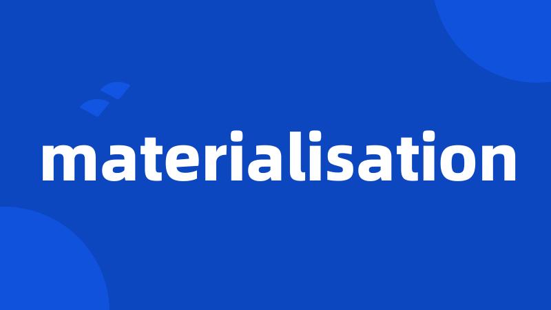 materialisation