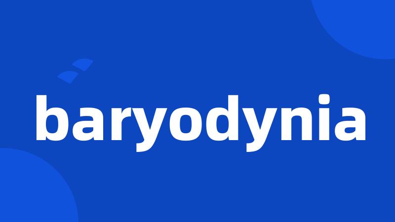 baryodynia