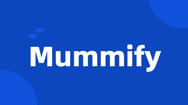 Mummify