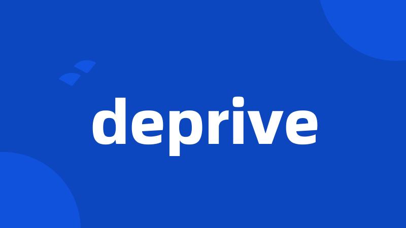 deprive