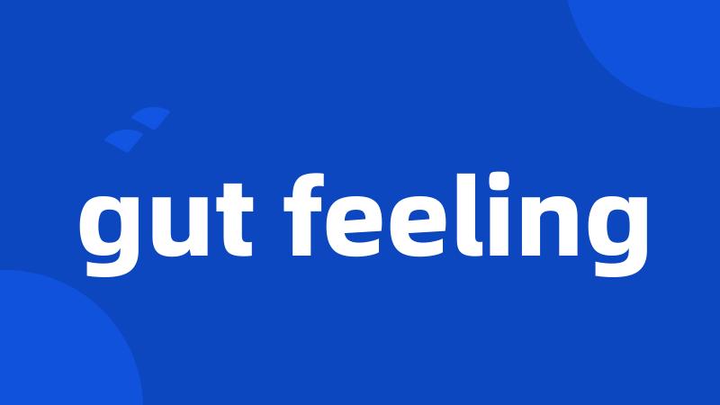 gut feeling