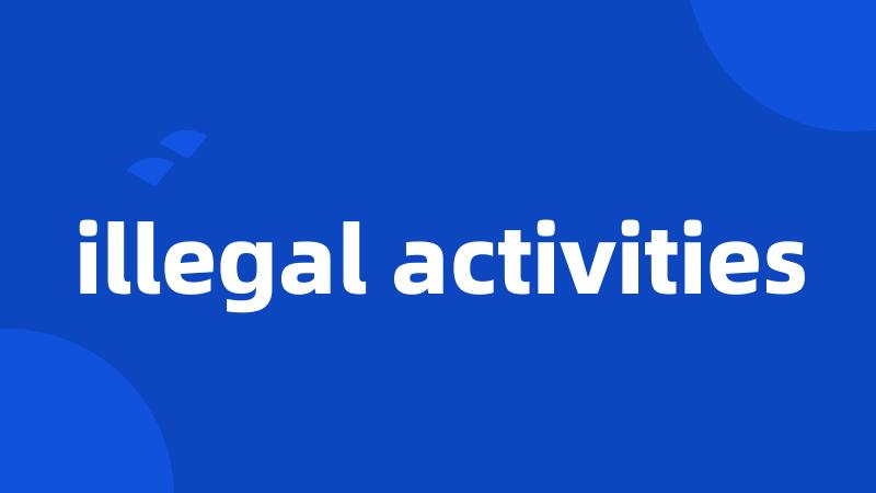 illegal activities