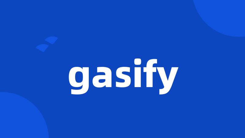 gasify