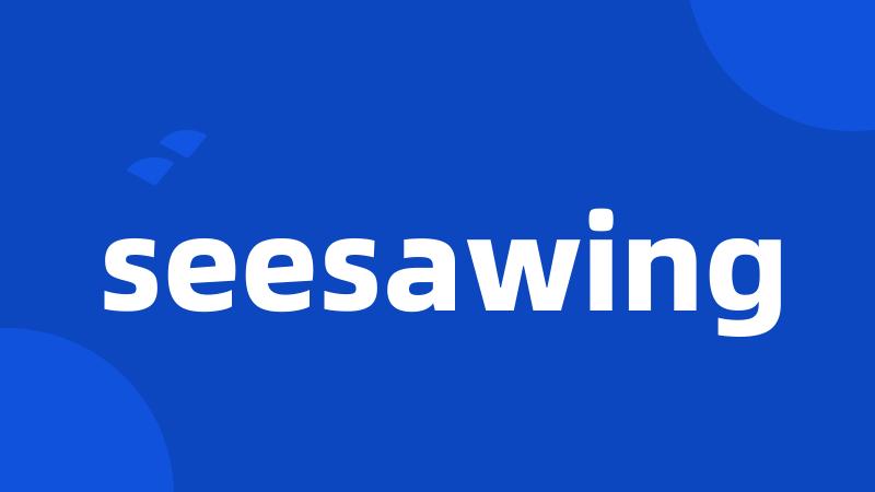 seesawing