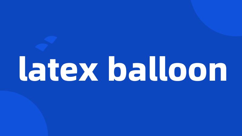 latex balloon