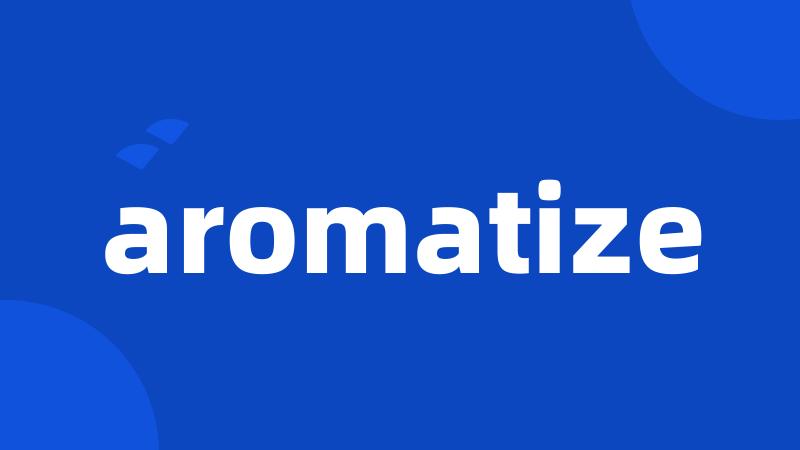 aromatize