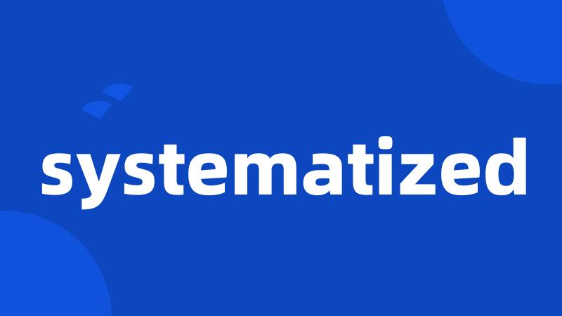 systematized