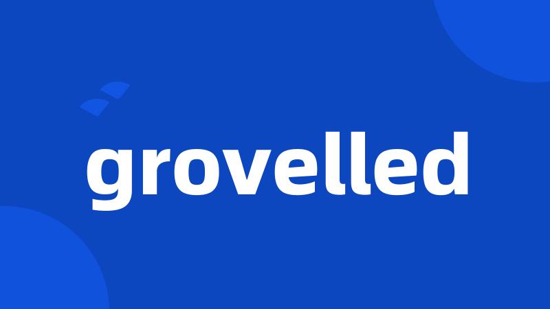 grovelled