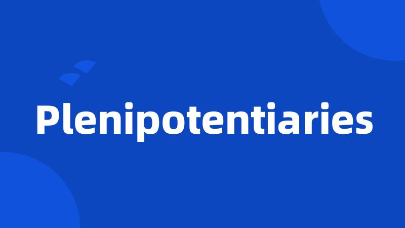 Plenipotentiaries