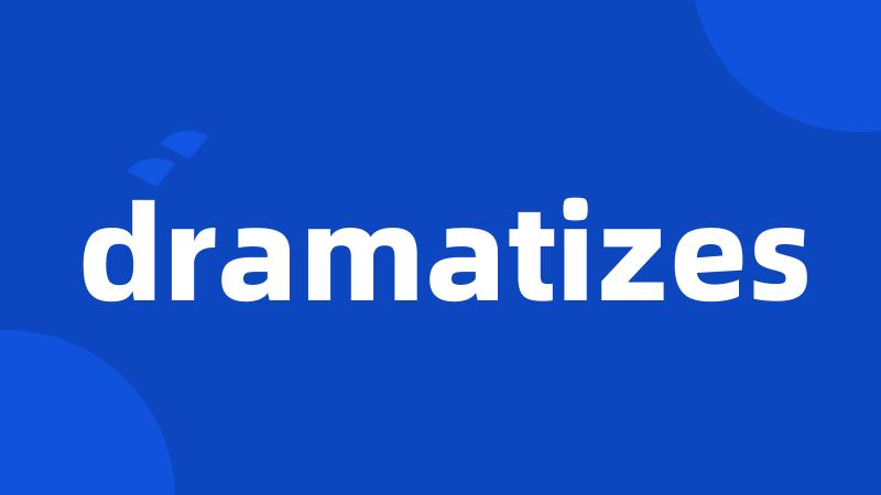 dramatizes