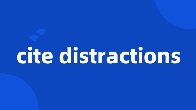 cite distractions