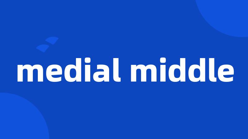 medial middle