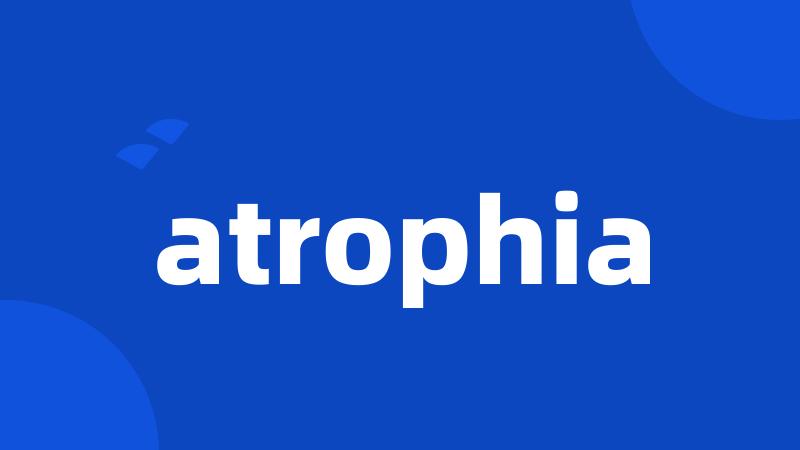 atrophia