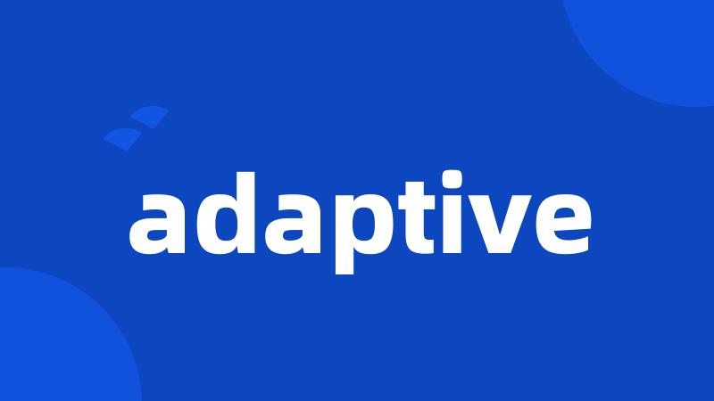 adaptive