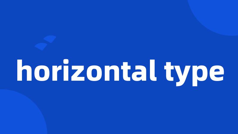 horizontal type