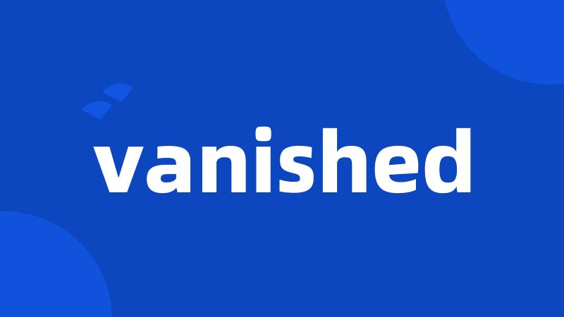 vanished