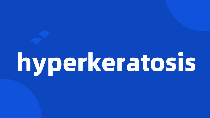 hyperkeratosis