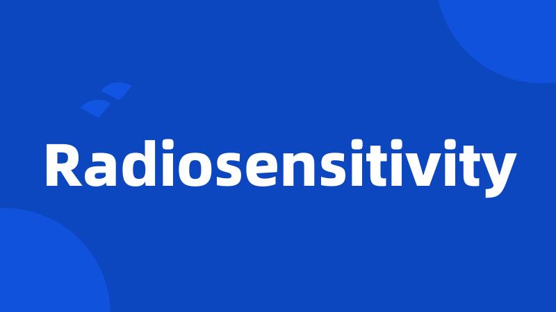 Radiosensitivity