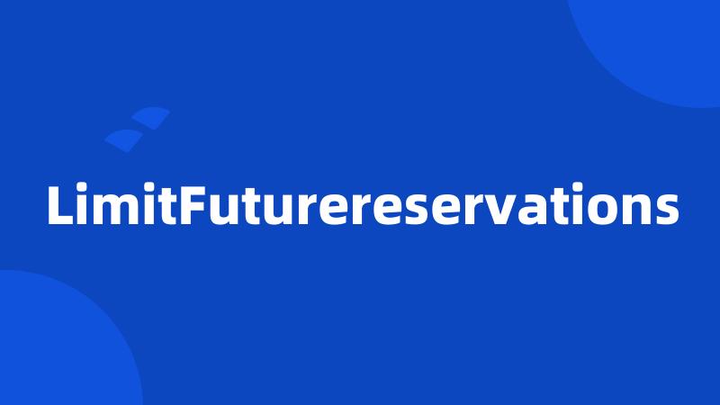 LimitFuturereservations