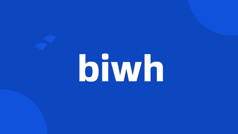 biwh