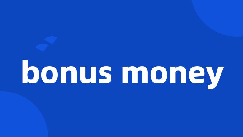 bonus money