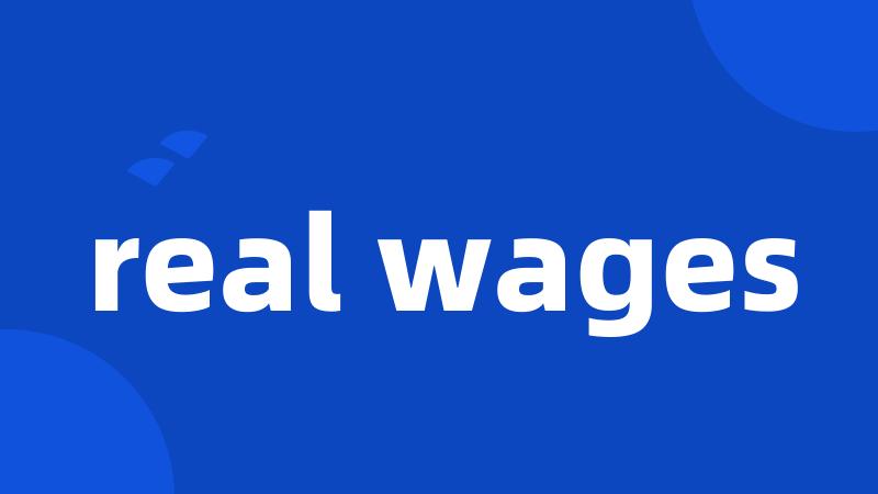 real wages