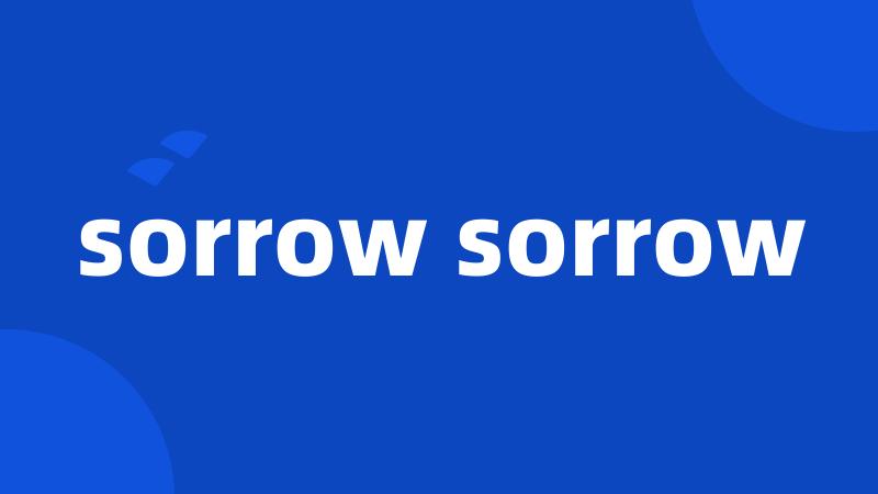 sorrow sorrow