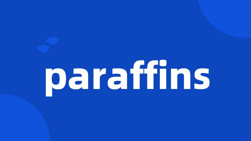 paraffins