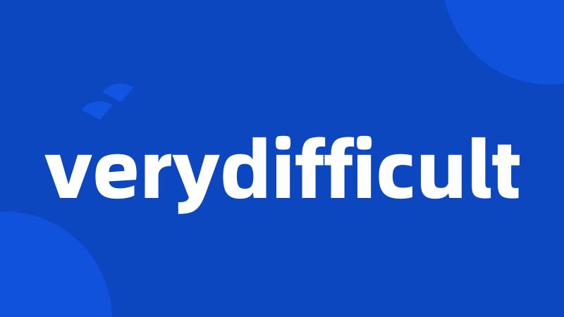 verydifficult