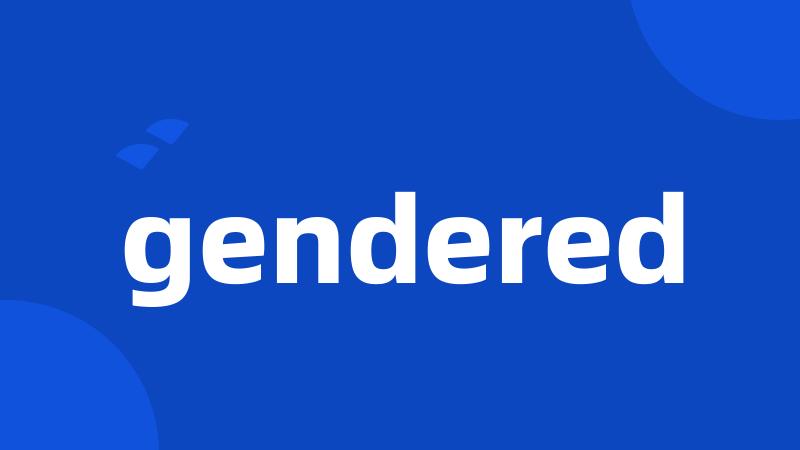 gendered