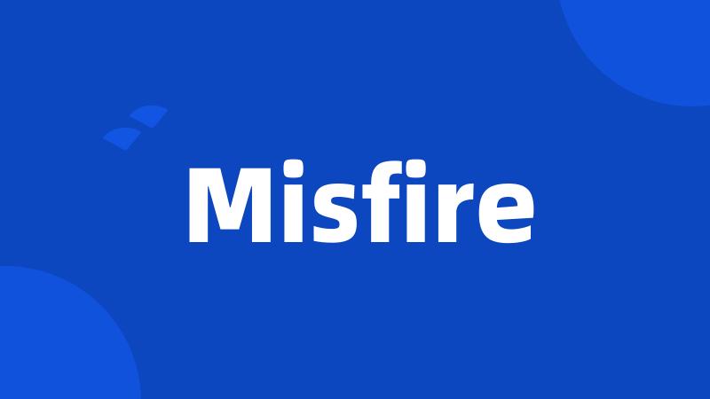 Misfire