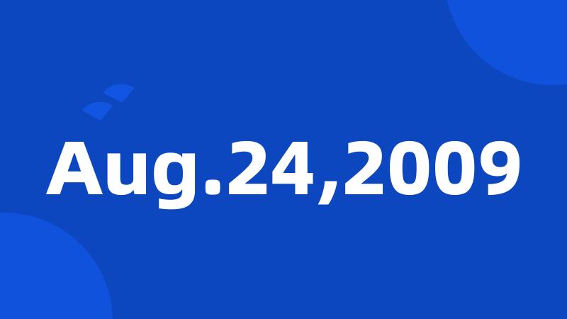 Aug.24,2009