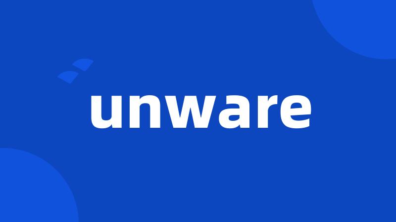 unware