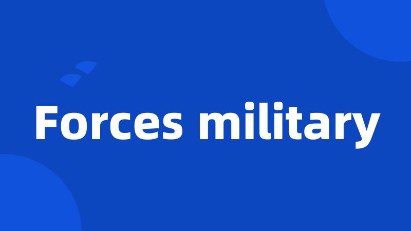 Forces military