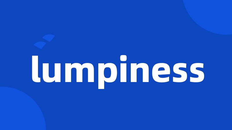 lumpiness