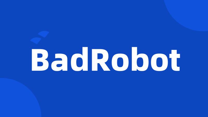 BadRobot