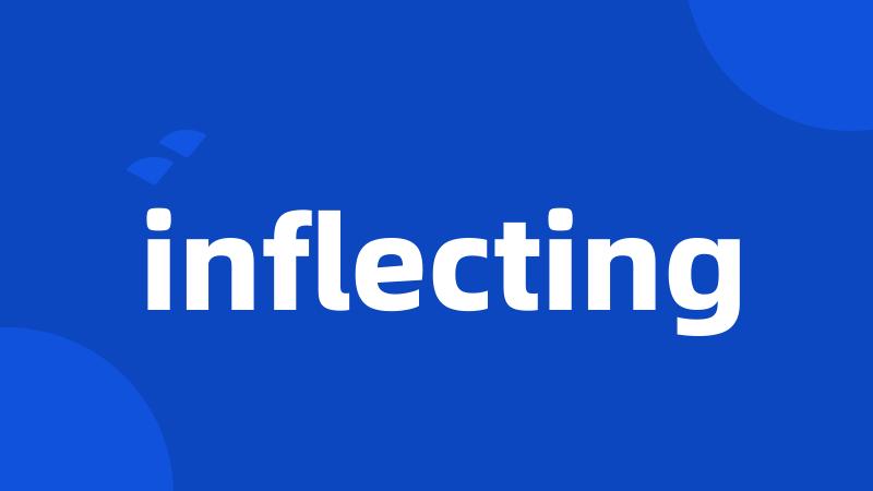 inflecting