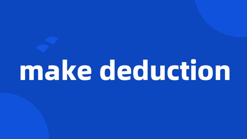 make deduction