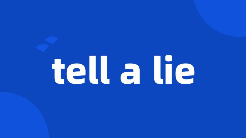 tell a lie