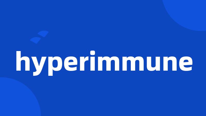 hyperimmune