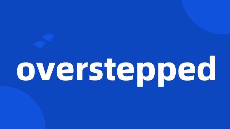 overstepped