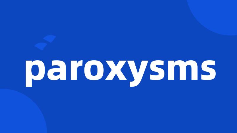 paroxysms